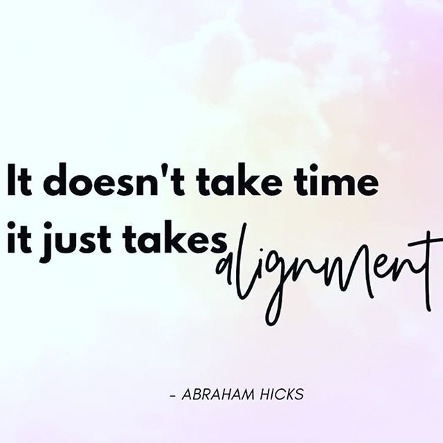 Image may contain: possible text that says 'It doesn't take time it just takes ligrment ABRAHAM HICKS'