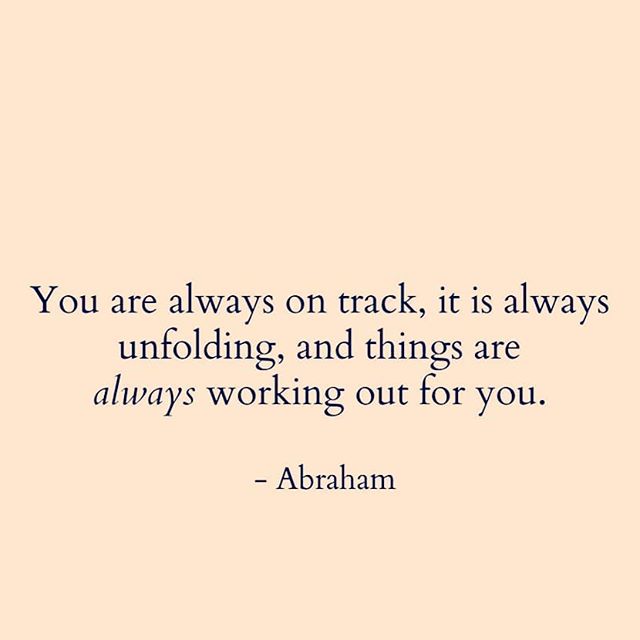 Photo by lovelife on March 31, 2020. Image may contain: possible text that says 'You are always on track, it is always unfolding, and things are always working out for you. -Abraham'